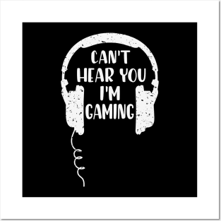 Can't hear you I'm Gaming Video Gaming Gift Posters and Art